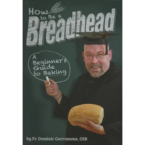 How to Be a Breadhead: A Beginner's Guide to Baking