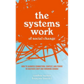 The Systems Work of Social Change: How to Harness Connection, Context, and Power to Cultivate Deep and Enduring Change