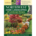 Northwest Home Landscaping, 4th Edition: 48 Landscape Designs, 200+ Plants & Flowers Best Suited to the Northwest