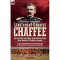 The Military Campaigns of Lieutenant-General Chaffee: The Civil War, Indian Wars, Spanish-American War, Boxer Rebellion & Philippine Campaign