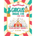 Circus Animal Fun For Kids Coloring Book: 30 Friendly Pictures to Color - 5 to 9 Year Old For Boys and Girls