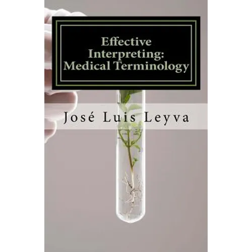 Effective Interpreting: Medical Terminology: Essential English-Spanish MEDICAL Terms
