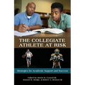 The Collegiate Athlete at Risk: Strategies for Academic Support and Success