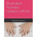 Illustrated Psoriasis related arthritis: A guide for health professionals and psoriasis sufferers