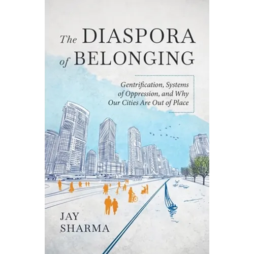 The Diaspora of Belonging: Gentrification, Systems of Oppression, and Why Our Cities Are Out of Place