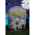 The Ghostly Tales of Grand Rapids