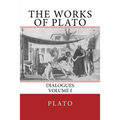 The Works of Plato: Dialogues (Volume I)