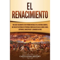 El Renacimiento: Una Guía Fascinante de un Período Notable en la Historia Europea, que Incluye Historias de Personas como Galileo Galilei, Miguel Ánge