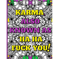 Swear Word Therapy Adult Coloring Book: Karma, Also Known as Ha Ha Fuck You!