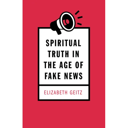 Spiritual Truth in the Age of Fake News