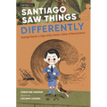 Santiago Saw Things Differently: Santiago Ramã3n Y Cajal, Artist, Doctor, Father of Neuroscience