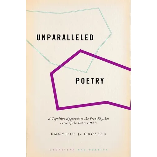 Unparalleled Poetry: A Cognitive Approach to the Free-Rhythm Verse of the Hebrew Bible