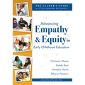Advancing Empathy and Equity in Early Childhood Education: The Leader's Guide to Little Learners, Big Hearts (Cultivate Antiracism, Cultural Competenc