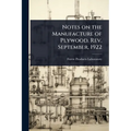 Notes on the Manufacture of Plywood. Rev. September, 1922