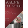 Sublime Sous Vide: La Révolution Culinaire à Domicile