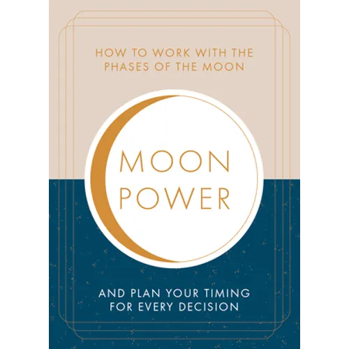 Moonpower: How to Work with the Phases of the Moon and Plan Your Timing for Every Major Decision
