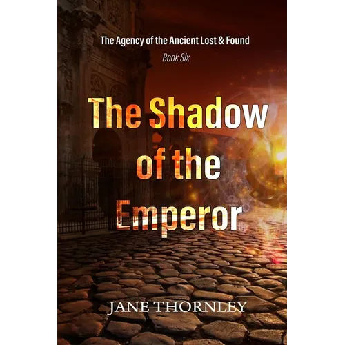The Shadow of the Emperor: The Agency of the Ancient Lost & Found Book 6