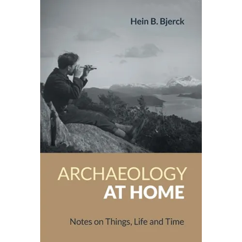 Archaeology at Home: Notes on Things, Life and Time