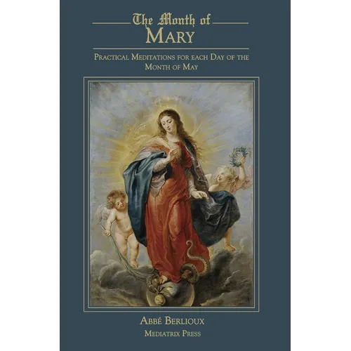 The Month of Mary: Practical Meditations for each Day of the Month of May: Practical