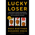 Lucky Loser: How Donald Trump Squandered His Father's Fortune and Created the Illusion of Success
