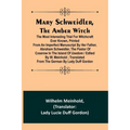 Mary Schweidler, the amber witch; The most interesting trial for witchcraft ever known, printed from an imperfect manuscript by her father, Abraham Sc