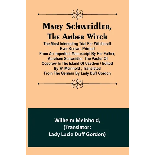 Mary Schweidler, the amber witch; The most interesting trial for witchcraft ever known, printed from an imperfect manuscript by her father, Abraham Sc