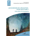 Les sciences de l'éducation: pour quoi faire ?: Entre action et connaissance