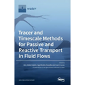 Tracer and Timescale Methods for Passive and Reactive Transport in Fluid Flows