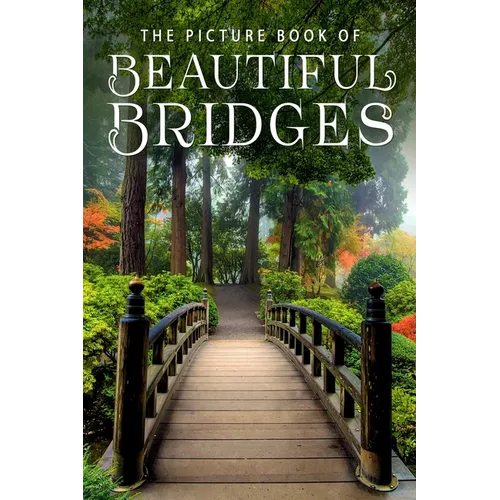 The Picture Book of Beautiful Bridges: A Gift Book for Alzheimer's Patients and Seniors with Dementia