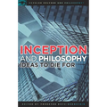 Inception and Philosophy: Ideas to Die for