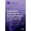 Antioxidant Properties of Natural Products: A Themed Issue in Honor of Professor Isabel C.F.R. Ferreira