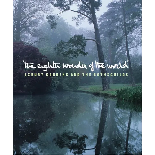 The Eighth Wonder of the World: Exbury Gardens and the Rothschilds