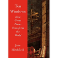 Ten Windows: How Great Poems Transform the World