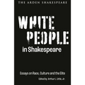White People in Shakespeare: Essays on Race, Culture and the Elite