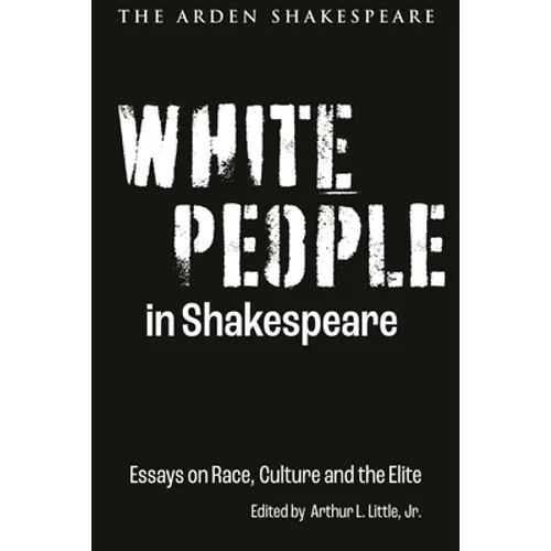 White People in Shakespeare: Essays on Race, Culture and the Elite