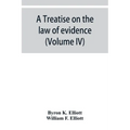 A treatise on the law of evidence; being a consideration of the nature and general principles of evidence, the instruments of evidence and the rules g
