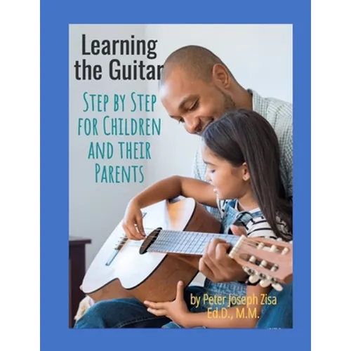 Learning the Guitar: Step by Step for Children and Their Parents