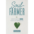 Soul Farmer: Sowing Seeds of Change to Reap an Inspired Life