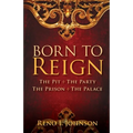 Born to Reign: The Pit The Party The Prison The Palace