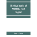 The five books of Maccabees in English
