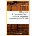 Bibliographie de l'Histoire de France: Catalogue Méthodique Et Chronologique (Éd.1888)