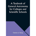 A Textbook of General Astronomy for Colleges and Scientific Schools