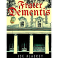 Frater Dementis: A Novella By Joe Alaskey