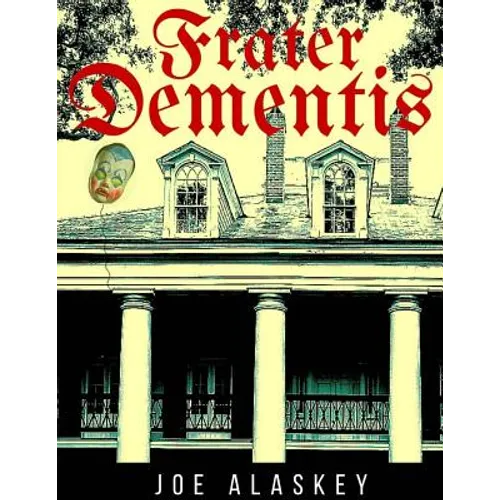 Frater Dementis: A Novella By Joe Alaskey