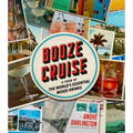 Booze Cruise: A Tour of the World's Essential Mixed Drinks