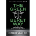 The Green Beret Way: Leading Elite Teams Under Extreme Conditions