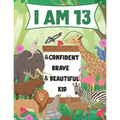 I am 13 and Confident, Brave & Beautiful Kid: A Coloring Book For Awesome Boys & girls birthday, Animals Coloring Books Activity and Drawing, Gift for