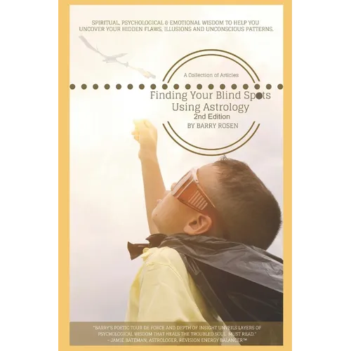Finding Your Blind Spots Using Astrology: A Collection of Essays: Spiritual, psychological & emotional wisdom to help you uncover your hidden flaws, i