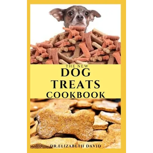 The New Dog Treats Cookbook: Easy To Prepare Homemade and Customize Treat For Your Canine Friend
