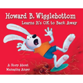 Howard B. Wigglebottom Learns It's Ok to Back Away: A Story about Managing Anger